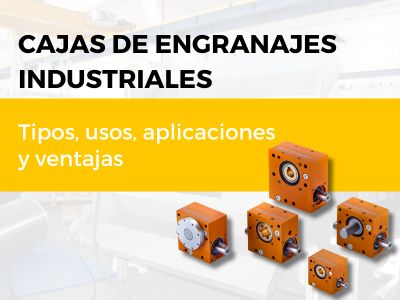 Cajas de engranajes: Claves para máxima eficiencia y rendimiento