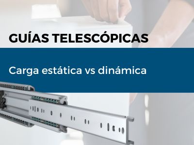 Carga estática vs. dinámica en guías telescópicas